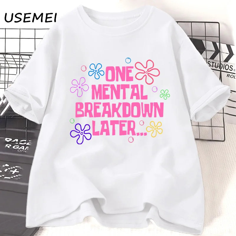 One Mental Breakdown Later T-shirts Unisex