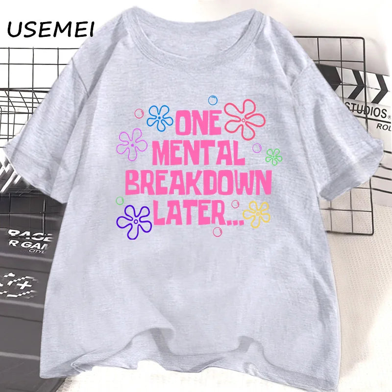 One Mental Breakdown Later T-shirts Unisex