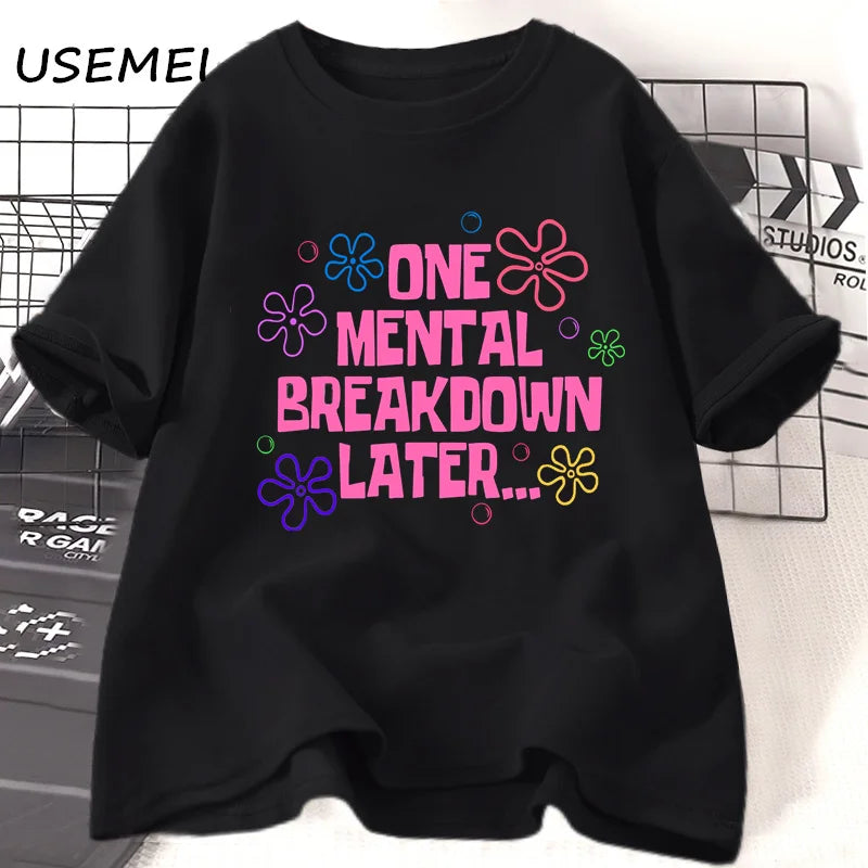 One Mental Breakdown Later T-shirts Unisex